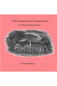 'The Formation of the Christian Church' An Alternate Biblical History