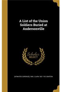 A List of the Union Soldiers Buried at Andersonville