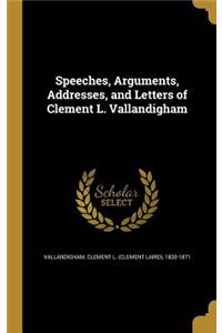 Speeches, Arguments, Addresses, and Letters of Clement L. Vallandigham