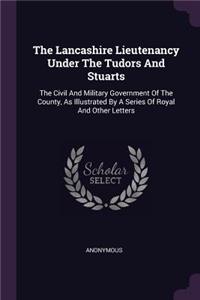 The Lancashire Lieutenancy Under The Tudors And Stuarts