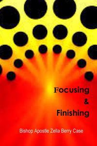 Focusing and Finishing