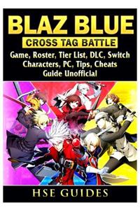 Blaz Blue Cross Tag Battle Game, Roster, Tier List, DLC, Switch, Characters, Pc, Tips, Cheats, Guide Unofficial