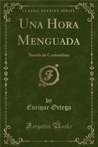 Una Hora Menguada: Novela de Costumbres (Classic Reprint)