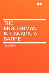 The Englishman in Canada, a Satire