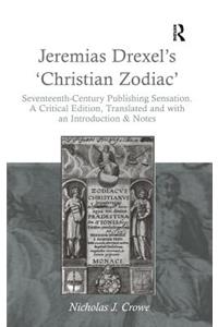 Jeremias Drexel's 'Christian Zodiac': Seventeenth-Century Publishing Sensation. A Critical Edition, Translated and with an Introduction & Notes