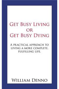 Get Busy Living or Get Busy Dying