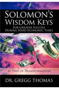 Solomon's Wisdom Keys For Greater Success During Hard Economic Times