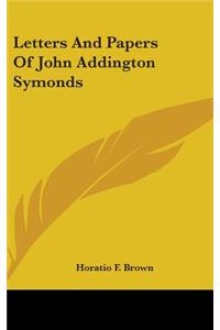 Letters and Papers of John Addington Symonds