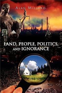 Land, People, Politics, and Ignorance