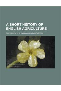 A Short History of English Agriculture