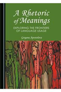A Rhetoric of Meanings: Exploring the Frontiers of Language Usage