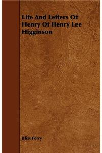 Life And Letters Of Henry Of Henry Lee Higginson