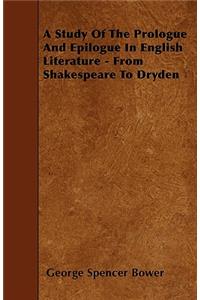 A Study Of The Prologue And Epilogue In English Literature - From Shakespeare To Dryden