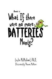 What if there were no more batteries, Monty?