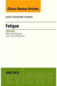 Fatigue, an Issue of Sleep Medicine Clinics