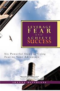 Leverage Fear and Achieve Success