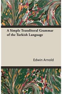 A Simple Transliteral Grammar of the Turkish Language