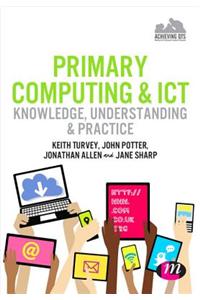 Primary Computing and Ict: Knowledge, Understanding and Practice