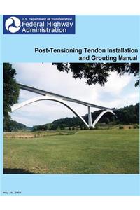 Federal Highway Administration Post-Tensioning Tendon Installation and Grouting Manual