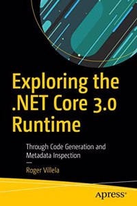 Exploring The .Net Core 3.0 Runtime Through Code Generation And Metadata Inspection