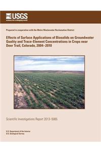 Effects of Surface Applications of Biosolids on Groundwater Quality and Trace-Element Concentrations in Crops near Deer Trail, Colorado, 2004?2010