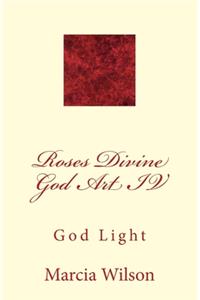 Roses Divine God Art IV