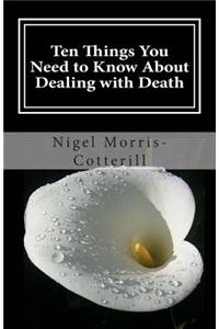Ten Things You Need to Know About Dealing with Death