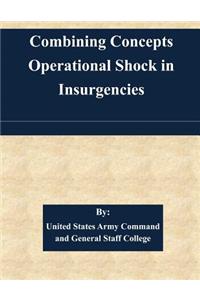 Combining Concepts Operational Shock in Insurgencies