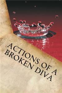 Actions of a Broken Diva