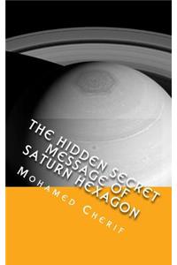 The Hidden Secret Message of Saturn Hexagon