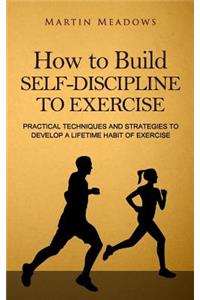 How to Build Self-Discipline to Exercise