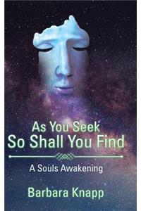 As You Seek So Shall You Find