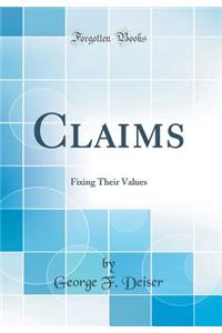 Claims: Fixing Their Values (Classic Reprint)