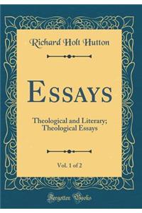 Essays, Vol. 1 of 2: Theological and Literary; Theological Essays (Classic Reprint)