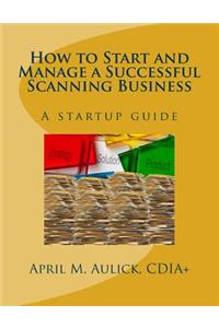 How to Start and Manage a Successful Scanning Business