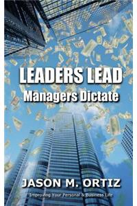 Leaders Lead, While Managers Dictate