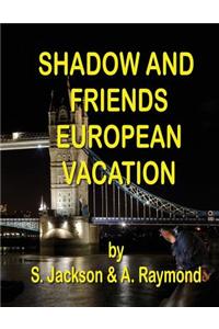 Shadow and Friends European Vacation