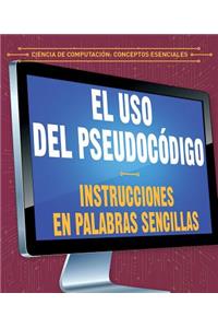 USO del Pseudocódigo: Instrucciones En Palabras Sencillas (Using Pseudocode: Instructions in Plain English)