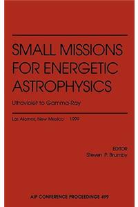 Small Missions for Energetic Astrophysics: Ultraviolet to Gamma-Ray