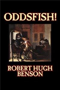 Oddsfish! by Robert Hugh Benson, Fiction, Fantasy, Historical, Classics