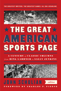 Great American Sports Page: A Century of Classic Columns from Ring Lardner to Sally Jenkins