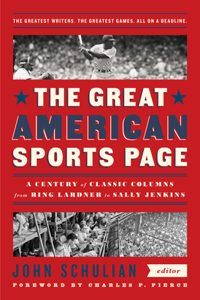 Great American Sports Page: A Century of Classic Columns from Ring Lardner to Sally Jenkins: A Library of America Special Publication