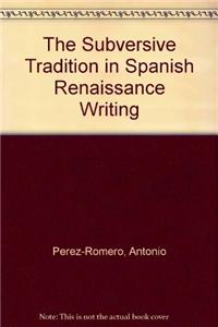 The Subversive Tradition in Spanish Renaissance Writing