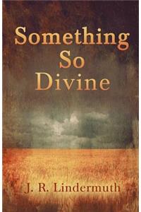 Something So Divine