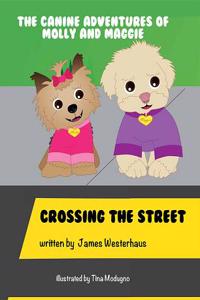 The Canine Adventures of Molly and Maggie: Crossing the Street