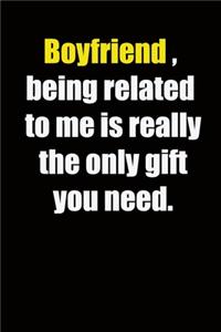 Boyfriend, being related to me is really the only gift you need.