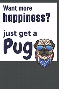 Want more happiness? just get a Pug