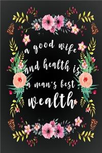 A Good Wife And Health is a Man's Best Wealth