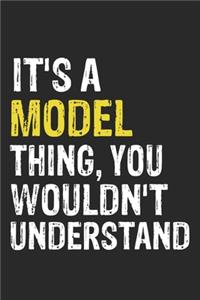 It's A MODEL Thing, You Wouldn't Understand Gift for MODEL Lover, MODEL Life is Good Notebook a Beautiful
