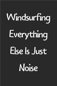 Windsurfing Everything Else Is Just Noise